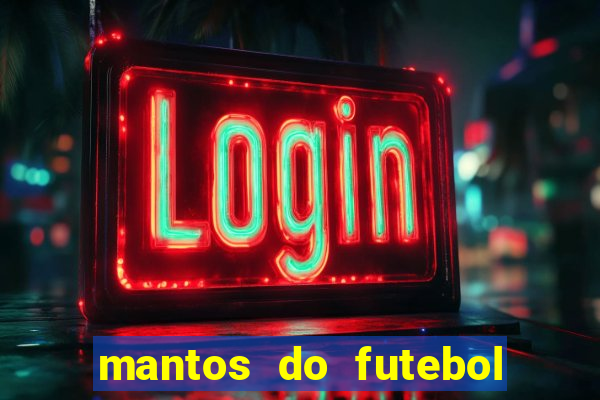 mantos do futebol jogos de hoje